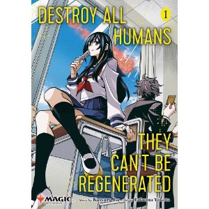 Destroy All Humans. They Can't Be Regenerated. A Magic: The Gathering Manga Vol. 1
